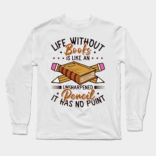 Book Lover Life Without Books Literature Long Sleeve T-Shirt